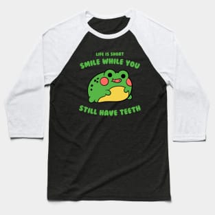 Life Is Short, Smile While You Still Have Teeth Baseball T-Shirt